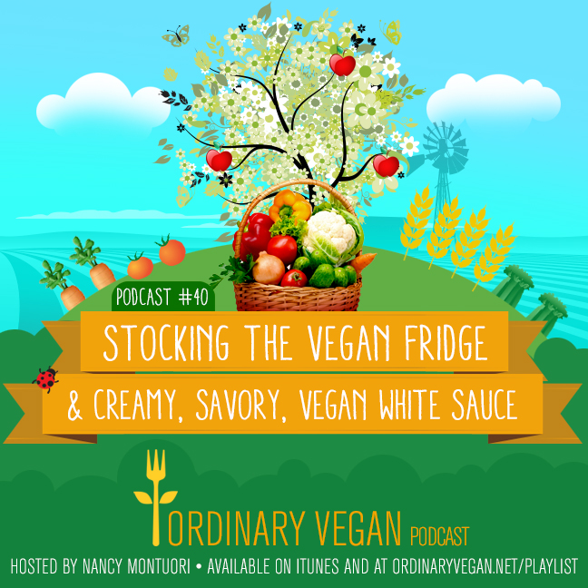 Podcast #40: Vegan White Sauce, Fruit Paste & Stocking The Vegan Refrigerator