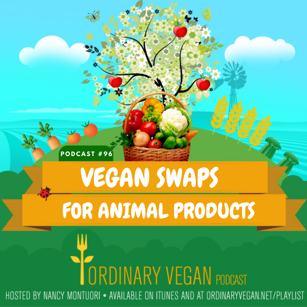 Podcast #96: Vegan Swaps & Recipes for Animal Products